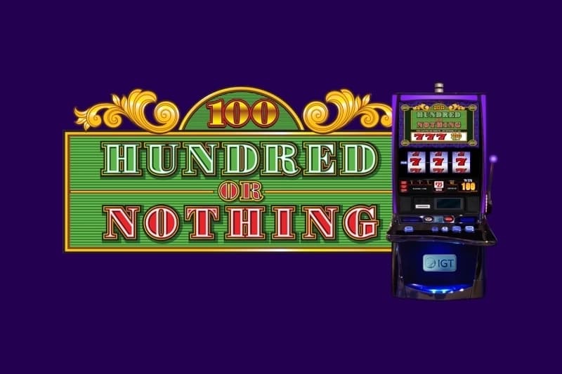 Hundred or Nothing - Slot IGT | RTP N/A | MisterTopCasino
