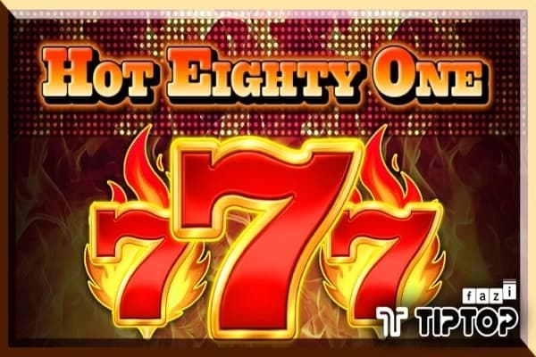 Hot Eighty One - Slot Tiptop | RTP N/A | MisterTopCasino