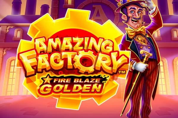 Fire Blaze Golden: Amazing Factory - Slot Playtech | RTP N/A | MisterTopCasino