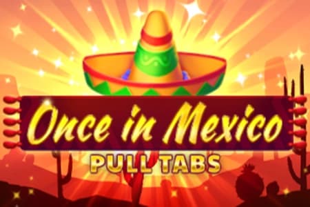 Once in Mexico Pull Tabs - Slot ABXplay | RTP N/A | MisterTopCasino