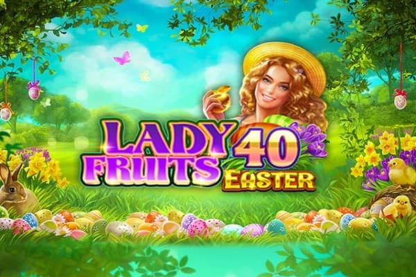 Lady Fruits 40 Easter - Slot Amatic | RTP N/A | MisterTopCasino